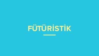 FÜTÜRİSTİK
 