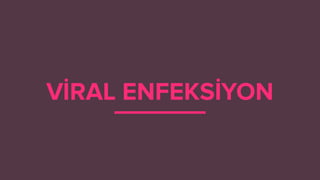 VİRAL ENFEKSİYON
 
