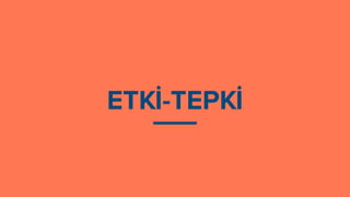 ETKİ-TEPKİ
 