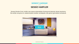 SESSİZ HARFLER
Sanatçı Davide Conti, harfleri askı olarak kullanılabilen fonksiyonel dekorlar olarak tasarlamış.
Bu seriyle umuyoruz ki, odalarımızdaki emektar sandalyeler, askı görevi görmekten kurtulacak.
SERBEST ÇAĞRIŞIM
 