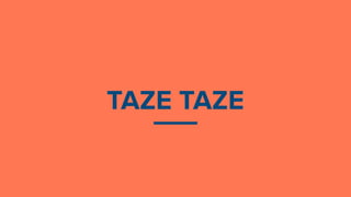 TAZE TAZE
 