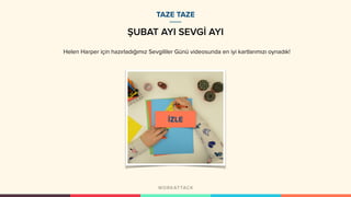 ŞUBAT AYI SEVGİ AYI
Helen Harper için hazırladığımız Sevgililer Günü videosunda en iyi kartlarımızı oynadık!
TAZE TAZE
 