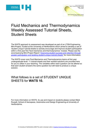 Fluid Mechanics and Thermodynamics<br />Weekly Assessed Tutorial Sheets,<br />Student Sheets: WATS 9.<br />The WATS approach to assessment was developed as part of an LTSN Engineering Mini-Project, funded at the University of Hertfordshire which aimed to develop a set of 'student unique' tutorial sheets to actively encourage and improve student participation within a first year first ‘fluid mechanics and thermodynamics’ module. Please see the accompanying Mini-Project Report “Improving student success and retention through greater participation and tackling student-unique tutorial sheets” for more information.<br />The WATS cover core Fluid Mechanics and Thermodynamics topics at first year undergraduate level. 11 tutorial sheets and their worked solutions are provided here for you to utilise in your teaching. The variables within each question can be altered so that each student answers the same question but will need to produce a unique solution.<br />FURTHER INFORMATION<br />Please see http://tinyurl.com/2wf2lfh to access the WATS Random Factor Generating Wizard. <br />There are also explanatory videos on how to use the Wizard and how to implement WATS available at http://www.youtube.com/user/MBRBLU#p/u/7/0wgC4wy1cV0 and http://www.youtube.com/user/MBRBLU#p/u/6/MGpueiPHpqk.<br />For more information on WATS, its use and impact on students please contact Mark Russell, School of Aerospace, Automotive and Design Engineering at University of Hertfordshire.<br />Fluid Mechanics and Thermodynamics.<br />Weekly Assessed Tutorial Sheet 9.<br />Student Number1NameHand out dateHand in date<br />Q1). The torque required to rotate a 6.10 m diameter flat disc in a gas is to be found by measuring the torque required to rotate a geometrically similar disc of 350 mm diameter in a liquid at 450 rad/s.<br />i) Calculate the dynamic viscosity (N s /m2) of a suitable liquid. [9 dp](2 marks)<br />ii) If the torque required for the smaller disc is 370 Nm calculate the torque (Nm) required to rotate the full size disc at 5.30 rad/s.  [2 dp](2 marks)<br />For the gas you may assume that the density is 4.34 kg/m3 and its dynamic viscosity is<br />2.20 x 10-5 N s/m2.  For the liquid you may assume that the density is 1120.00 kg/m3.<br />Q2)  Alternating, oscillating vortices are usually shed from a cylinder when it is exposed to flow conditions having a ratio of inertial forces to viscous forces in the region of 90 – 1000.  <br />Assuming a 5.00 mm diameter cylinder is exposed to a fluid with a dynamic viscosity of<br />17.50 x 10-6 N s/m2 and a density of 1.15 kg/m3 calculate - <br />i)the lowest speed (m/s) likely to cause vortex shedding to occur and  [4 dp](1 marks)<br />ii)the highest speed likely (m/s) to cause vortex shedding occur.  [4 dp](1 marks)<br />Fluid Mechanics and Thermodynamics.<br />Weekly Assessed Tutorial Sheet 9.<br />Student Number2NameHand out dateHand in date<br />Q1). The torque required to rotate a 5.20 m diameter flat disc in a gas is to be found by measuring the torque required to rotate a geometrically similar disc of 340 mm diameter in a liquid at 550 rad/s.<br />i) Calculate the dynamic viscosity (N s /m2) of a suitable liquid. [9 dp](2 marks)<br />ii) If the torque required for the smaller disc is 470 Nm calculate the torque (Nm) required to rotate the full size disc at 4.60 rad/s.  [2 dp](2 marks)<br />For the gas you may assume that the density is 3.49 kg/m3 and its dynamic viscosity is<br />3.30 x 10-5 N s/m2.  For the liquid you may assume that the density is 1200.00 kg/m3.<br />Q2)  Alternating, oscillating vortices are usually shed from a cylinder when it is exposed to flow conditions having a ratio of inertial forces to viscous forces in the region of 90 – 1000.  <br />Assuming a 8.60 mm diameter cylinder is exposed to a fluid with a dynamic viscosity of<br />16.80 x 10-6 N s/m2 and a density of 1.26 kg/m3 calculate - <br />i)the lowest speed (m/s) likely to cause vortex shedding to occur and  [4 dp](1 marks)<br />ii)the highest speed likely (m/s) to cause vortex shedding occur.  [4 dp](1 marks)<br />Fluid Mechanics and Thermodynamics.<br />Weekly Assessed Tutorial Sheet 9.<br />Student Number3NameHand out dateHand in date<br />Q1). The torque required to rotate a 7.10 m diameter flat disc in a gas is to be found by measuring the torque required to rotate a geometrically similar disc of 440 mm diameter in a liquid at 430 rad/s.<br />i) Calculate the dynamic viscosity (N s /m2) of a suitable liquid. [9 dp](2 marks)<br />ii) If the torque required for the smaller disc is 470 Nm calculate the torque (Nm) required to rotate the full size disc at 4.40 rad/s.  [2 dp](2 marks)<br />For the gas you may assume that the density is 4.80 kg/m3 and its dynamic viscosity is<br />3.00 x 10-5 N s/m2.  For the liquid you may assume that the density is 930.00 kg/m3.<br />Q2)  Alternating, oscillating vortices are usually shed from a cylinder when it is exposed to flow conditions having a ratio of inertial forces to viscous forces in the region of 90 – 1000.  <br />Assuming a 0.90 mm diameter cylinder is exposed to a fluid with a dynamic viscosity of<br />17.10 x 10-6 N s/m2 and a density of 1.31 kg/m3 calculate - <br />i)the lowest speed (m/s) likely to cause vortex shedding to occur and  [4 dp](1 marks)<br />ii)the highest speed likely (m/s) to cause vortex shedding occur.  [4 dp](1 marks)<br />Fluid Mechanics and Thermodynamics.<br />Weekly Assessed Tutorial Sheet 9.<br />Student Number4NameHand out dateHand in date<br />Q1). The torque required to rotate a 7.00 m diameter flat disc in a gas is to be found by measuring the torque required to rotate a geometrically similar disc of 310 mm diameter in a liquid at 690 rad/s.<br />i) Calculate the dynamic viscosity (N s /m2) of a suitable liquid. [9 dp](2 marks)<br />ii) If the torque required for the smaller disc is 400 Nm calculate the torque (Nm) required to rotate the full size disc at 6.80 rad/s.  [2 dp](2 marks)<br />For the gas you may assume that the density is 5.98 kg/m3 and its dynamic viscosity is<br />3.30 x 10-5 N s/m2.  For the liquid you may assume that the density is 1090.00 kg/m3.<br />Q2)  Alternating, oscillating vortices are usually shed from a cylinder when it is exposed to flow conditions having a ratio of inertial forces to viscous forces in the region of 90 – 1000.  <br />Assuming a 2.80 mm diameter cylinder is exposed to a fluid with a dynamic viscosity of<br />16.90 x 10-6 N s/m2 and a density of 1.06 kg/m3 calculate - <br />i)the lowest speed (m/s) likely to cause vortex shedding to occur and  [4 dp](1 marks)<br />ii)the highest speed likely (m/s) to cause vortex shedding occur.  [4 dp](1 marks)<br />Fluid Mechanics and Thermodynamics.<br />Weekly Assessed Tutorial Sheet 9.<br />Student Number5NameHand out dateHand in date<br />Q1). The torque required to rotate a 6.80 m diameter flat disc in a gas is to be found by measuring the torque required to rotate a geometrically similar disc of 430 mm diameter in a liquid at 410 rad/s.<br />i) Calculate the dynamic viscosity (N s /m2) of a suitable liquid. [9 dp](2 marks)<br />ii) If the torque required for the smaller disc is 360 Nm calculate the torque (Nm) required to rotate the full size disc at 4.70 rad/s.  [2 dp](2 marks)<br />For the gas you may assume that the density is 5.67 kg/m3 and its dynamic viscosity is<br />3.90 x 10-5 N s/m2.  For the liquid you may assume that the density is 1070.00 kg/m3.<br />Q2)  Alternating, oscillating vortices are usually shed from a cylinder when it is exposed to flow conditions having a ratio of inertial forces to viscous forces in the region of 90 – 1000.  <br />Assuming a 8.10 mm diameter cylinder is exposed to a fluid with a dynamic viscosity of<br />18.40 x 10-6 N s/m2 and a density of 1.17 kg/m3 calculate - <br />i)the lowest speed (m/s) likely to cause vortex shedding to occur and  [4 dp](1 marks)<br />ii)the highest speed likely (m/s) to cause vortex shedding occur.  [4 dp](1 marks)<br />Fluid Mechanics and Thermodynamics.<br />Weekly Assessed Tutorial Sheet 9.<br />Student Number6NameHand out dateHand in date<br />Q1). The torque required to rotate a 5.70 m diameter flat disc in a gas is to be found by measuring the torque required to rotate a geometrically similar disc of 570 mm diameter in a liquid at 730 rad/s.<br />i) Calculate the dynamic viscosity (N s /m2) of a suitable liquid. [9 dp](2 marks)<br />ii) If the torque required for the smaller disc is 370 Nm calculate the torque (Nm) required to rotate the full size disc at 5.90 rad/s.  [2 dp](2 marks)<br />For the gas you may assume that the density is 5.85 kg/m3 and its dynamic viscosity is<br />3.20 x 10-5 N s/m2.  For the liquid you may assume that the density is 1100.00 kg/m3.<br />Q2)  Alternating, oscillating vortices are usually shed from a cylinder when it is exposed to flow conditions having a ratio of inertial forces to viscous forces in the region of 90 – 1000.  <br />Assuming a 8.30 mm diameter cylinder is exposed to a fluid with a dynamic viscosity of<br />17.70 x 10-6 N s/m2 and a density of 1.16 kg/m3 calculate - <br />i)the lowest speed (m/s) likely to cause vortex shedding to occur and  [4 dp](1 marks)<br />ii)the highest speed likely (m/s) to cause vortex shedding occur.  [4 dp](1 marks)<br />Fluid Mechanics and Thermodynamics.<br />Weekly Assessed Tutorial Sheet 9.<br />Student Number7NameHand out dateHand in date<br />Q1). The torque required to rotate a 7.20 m diameter flat disc in a gas is to be found by measuring the torque required to rotate a geometrically similar disc of 520 mm diameter in a liquid at 530 rad/s.<br />i) Calculate the dynamic viscosity (N s /m2) of a suitable liquid. [9 dp](2 marks)<br />ii) If the torque required for the smaller disc is 210 Nm calculate the torque (Nm) required to rotate the full size disc at 5.70 rad/s.  [2 dp](2 marks)<br />For the gas you may assume that the density is 5.52 kg/m3 and its dynamic viscosity is<br />1.90 x 10-5 N s/m2.  For the liquid you may assume that the density is 970.00 kg/m3.<br />Q2)  Alternating, oscillating vortices are usually shed from a cylinder when it is exposed to flow conditions having a ratio of inertial forces to viscous forces in the region of 90 – 1000.  <br />Assuming a 3.20 mm diameter cylinder is exposed to a fluid with a dynamic viscosity of<br />16.60 x 10-6 N s/m2 and a density of 1.06 kg/m3 calculate - <br />i)the lowest speed (m/s) likely to cause vortex shedding to occur and  [4 dp](1 marks)<br />ii)the highest speed likely (m/s) to cause vortex shedding occur.  [4 dp](1 marks)<br />Fluid Mechanics and Thermodynamics.<br />Weekly Assessed Tutorial Sheet 9.<br />Student Number8NameHand out dateHand in date<br />Q1). The torque required to rotate a 7.80 m diameter flat disc in a gas is to be found by measuring the torque required to rotate a geometrically similar disc of 360 mm diameter in a liquid at 720 rad/s.<br />i) Calculate the dynamic viscosity (N s /m2) of a suitable liquid. [9 dp](2 marks)<br />ii) If the torque required for the smaller disc is 310 Nm calculate the torque (Nm) required to rotate the full size disc at 7.00 rad/s.  [2 dp](2 marks)<br />For the gas you may assume that the density is 4.36 kg/m3 and its dynamic viscosity is<br />3.10 x 10-5 N s/m2.  For the liquid you may assume that the density is 1150.00 kg/m3.<br />Q2)  Alternating, oscillating vortices are usually shed from a cylinder when it is exposed to flow conditions having a ratio of inertial forces to viscous forces in the region of 90 – 1000.  <br />Assuming a 9.90 mm diameter cylinder is exposed to a fluid with a dynamic viscosity of<br />17.40 x 10-6 N s/m2 and a density of 1.17 kg/m3 calculate - <br />i)the lowest speed (m/s) likely to cause vortex shedding to occur and  [4 dp](1 marks)<br />ii)the highest speed likely (m/s) to cause vortex shedding occur.  [4 dp](1 marks)<br />Fluid Mechanics and Thermodynamics.<br />Weekly Assessed Tutorial Sheet 9.<br />Student Number9NameHand out dateHand in date<br />Q1). The torque required to rotate a 4.20 m diameter flat disc in a gas is to be found by measuring the torque required to rotate a geometrically similar disc of 400 mm diameter in a liquid at 690 rad/s.<br />i) Calculate the dynamic viscosity (N s /m2) of a suitable liquid. [9 dp](2 marks)<br />ii) If the torque required for the smaller disc is 350 Nm calculate the torque (Nm) required to rotate the full size disc at 7.30 rad/s.  [2 dp](2 marks)<br />For the gas you may assume that the density is 5.46 kg/m3 and its dynamic viscosity is<br />3.70 x 10-5 N s/m2.  For the liquid you may assume that the density is 830.00 kg/m3.<br />Q2)  Alternating, oscillating vortices are usually shed from a cylinder when it is exposed to flow conditions having a ratio of inertial forces to viscous forces in the region of 90 – 1000.  <br />Assuming a 4.60 mm diameter cylinder is exposed to a fluid with a dynamic viscosity of<br />17.00 x 10-6 N s/m2 and a density of 1.17 kg/m3 calculate - <br />i)the lowest speed (m/s) likely to cause vortex shedding to occur and  [4 dp](1 marks)<br />ii)the highest speed likely (m/s) to cause vortex shedding occur.  [4 dp](1 marks)<br />Fluid Mechanics and Thermodynamics.<br />Weekly Assessed Tutorial Sheet 9.<br />Student Number10NameHand out dateHand in date<br />Q1). The torque required to rotate a 5.50 m diameter flat disc in a gas is to be found by measuring the torque required to rotate a geometrically similar disc of 250 mm diameter in a liquid at 480 rad/s.<br />i) Calculate the dynamic viscosity (N s /m2) of a suitable liquid. [9 dp](2 marks)<br />ii) If the torque required for the smaller disc is 390 Nm calculate the torque (Nm) required to rotate the full size disc at 4.40 rad/s.  [2 dp](2 marks)<br />For the gas you may assume that the density is 4.23 kg/m3 and its dynamic viscosity is<br />4.50 x 10-5 N s/m2.  For the liquid you may assume that the density is 990.00 kg/m3.<br />Q2)  Alternating, oscillating vortices are usually shed from a cylinder when it is exposed to flow conditions having a ratio of inertial forces to viscous forces in the region of 90 – 1000.  <br />Assuming a 1.20 mm diameter cylinder is exposed to a fluid with a dynamic viscosity of<br />17.70 x 10-6 N s/m2 and a density of 1.23 kg/m3 calculate - <br />i)the lowest speed (m/s) likely to cause vortex shedding to occur and  [4 dp](1 marks)<br />ii)the highest speed likely (m/s) to cause vortex shedding occur.  [4 dp](1 marks)<br />Fluid Mechanics and Thermodynamics.<br />Weekly Assessed Tutorial Sheet 9.<br />Student Number11NameHand out dateHand in date<br />Q1). The torque required to rotate a 7.10 m diameter flat disc in a gas is to be found by measuring the torque required to rotate a geometrically similar disc of 270 mm diameter in a liquid at 720 rad/s.<br />i) Calculate the dynamic viscosity (N s /m2) of a suitable liquid. [9 dp](2 marks)<br />ii) If the torque required for the smaller disc is 150 Nm calculate the torque (Nm) required to rotate the full size disc at 4.60 rad/s.  [2 dp](2 marks)<br />For the gas you may assume that the density is 5.01 kg/m3 and its dynamic viscosity is<br />1.60 x 10-5 N s/m2.  For the liquid you may assume that the density is 1110.00 kg/m3.<br />Q2)  Alternating, oscillating vortices are usually shed from a cylinder when it is exposed to flow conditions having a ratio of inertial forces to viscous forces in the region of 90 – 1000.  <br />Assuming a 9.50 mm diameter cylinder is exposed to a fluid with a dynamic viscosity of<br />16.50 x 10-6 N s/m2 and a density of 1.17 kg/m3 calculate - <br />i)the lowest speed (m/s) likely to cause vortex shedding to occur and  [4 dp](1 marks)<br />ii)the highest speed likely (m/s) to cause vortex shedding occur.  [4 dp](1 marks)<br />Fluid Mechanics and Thermodynamics.<br />Weekly Assessed Tutorial Sheet 9.<br />Student Number12NameHand out dateHand in date<br />Q1). The torque required to rotate a 6.40 m diameter flat disc in a gas is to be found by measuring the torque required to rotate a geometrically similar disc of 470 mm diameter in a liquid at 630 rad/s.<br />i) Calculate the dynamic viscosity (N s /m2) of a suitable liquid. [9 dp](2 marks)<br />ii) If the torque required for the smaller disc is 250 Nm calculate the torque (Nm) required to rotate the full size disc at 4.80 rad/s.  [2 dp](2 marks)<br />For the gas you may assume that the density is 3.01 kg/m3 and its dynamic viscosity is<br />3.80 x 10-5 N s/m2.  For the liquid you may assume that the density is 930.00 kg/m3.<br />Q2)  Alternating, oscillating vortices are usually shed from a cylinder when it is exposed to flow conditions having a ratio of inertial forces to viscous forces in the region of 90 – 1000.  <br />Assuming a 1.80 mm diameter cylinder is exposed to a fluid with a dynamic viscosity of<br />17.40 x 10-6 N s/m2 and a density of 1.34 kg/m3 calculate - <br />i)the lowest speed (m/s) likely to cause vortex shedding to occur and  [4 dp](1 marks)<br />ii)the highest speed likely (m/s) to cause vortex shedding occur.  [4 dp](1 marks)<br />Fluid Mechanics and Thermodynamics.<br />Weekly Assessed Tutorial Sheet 9.<br />Student Number13NameHand out dateHand in date<br />Q1). The torque required to rotate a 5.20 m diameter flat disc in a gas is to be found by measuring the torque required to rotate a geometrically similar disc of 460 mm diameter in a liquid at 400 rad/s.<br />i) Calculate the dynamic viscosity (N s /m2) of a suitable liquid. [9 dp](2 marks)<br />ii) If the torque required for the smaller disc is 370 Nm calculate the torque (Nm) required to rotate the full size disc at 7.50 rad/s.  [2 dp](2 marks)<br />For the gas you may assume that the density is 4.77 kg/m3 and its dynamic viscosity is<br />2.30 x 10-5 N s/m2.  For the liquid you may assume that the density is 860.00 kg/m3.<br />Q2)  Alternating, oscillating vortices are usually shed from a cylinder when it is exposed to flow conditions having a ratio of inertial forces to viscous forces in the region of 90 – 1000.  <br />Assuming a 2.30 mm diameter cylinder is exposed to a fluid with a dynamic viscosity of<br />17.20 x 10-6 N s/m2 and a density of 1.10 kg/m3 calculate - <br />i)the lowest speed (m/s) likely to cause vortex shedding to occur and  [4 dp](1 marks)<br />ii)the highest speed likely (m/s) to cause vortex shedding occur.  [4 dp](1 marks)<br />Fluid Mechanics and Thermodynamics.<br />Weekly Assessed Tutorial Sheet 9.<br />Student Number14NameHand out dateHand in date<br />Q1). The torque required to rotate a 6.60 m diameter flat disc in a gas is to be found by measuring the torque required to rotate a geometrically similar disc of 510 mm diameter in a liquid at 470 rad/s.<br />i) Calculate the dynamic viscosity (N s /m2) of a suitable liquid. [9 dp](2 marks)<br />ii) If the torque required for the smaller disc is 390 Nm calculate the torque (Nm) required to rotate the full size disc at 6.90 rad/s.  [2 dp](2 marks)<br />For the gas you may assume that the density is 5.04 kg/m3 and its dynamic viscosity is<br />1.80 x 10-5 N s/m2.  For the liquid you may assume that the density is 1050.00 kg/m3.<br />Q2)  Alternating, oscillating vortices are usually shed from a cylinder when it is exposed to flow conditions having a ratio of inertial forces to viscous forces in the region of 90 – 1000.  <br />Assuming a 7.90 mm diameter cylinder is exposed to a fluid with a dynamic viscosity of<br />18.30 x 10-6 N s/m2 and a density of 1.12 kg/m3 calculate - <br />i)the lowest speed (m/s) likely to cause vortex shedding to occur and  [4 dp](1 marks)<br />ii)the highest speed likely (m/s) to cause vortex shedding occur.  [4 dp](1 marks)<br />Fluid Mechanics and Thermodynamics.<br />Weekly Assessed Tutorial Sheet 9.<br />Student Number15NameHand out dateHand in date<br />Q1). The torque required to rotate a 5.10 m diameter flat disc in a gas is to be found by measuring the torque required to rotate a geometrically similar disc of 230 mm diameter in a liquid at 560 rad/s.<br />i) Calculate the dynamic viscosity (N s /m2) of a suitable liquid. [9 dp](2 marks)<br />ii) If the torque required for the smaller disc is 450 Nm calculate the torque (Nm) required to rotate the full size disc at 5.00 rad/s.  [2 dp](2 marks)<br />For the gas you may assume that the density is 3.86 kg/m3 and its dynamic viscosity is<br />3.90 x 10-5 N s/m2.  For the liquid you may assume that the density is 970.00 kg/m3.<br />Q2)  Alternating, oscillating vortices are usually shed from a cylinder when it is exposed to flow conditions having a ratio of inertial forces to viscous forces in the region of 90 – 1000.  <br />Assuming a 6.30 mm diameter cylinder is exposed to a fluid with a dynamic viscosity of<br />16.60 x 10-6 N s/m2 and a density of 1.09 kg/m3 calculate - <br />i)the lowest speed (m/s) likely to cause vortex shedding to occur and  [4 dp](1 marks)<br />ii)the highest speed likely (m/s) to cause vortex shedding occur.  [4 dp](1 marks)<br />Fluid Mechanics and Thermodynamics.<br />Weekly Assessed Tutorial Sheet 9.<br />Student Number16NameHand out dateHand in date<br />Q1). The torque required to rotate a 7.30 m diameter flat disc in a gas is to be found by measuring the torque required to rotate a geometrically similar disc of 430 mm diameter in a liquid at 500 rad/s.<br />i) Calculate the dynamic viscosity (N s /m2) of a suitable liquid. [9 dp](2 marks)<br />ii) If the torque required for the smaller disc is 150 Nm calculate the torque (Nm) required to rotate the full size disc at 7.30 rad/s.  [2 dp](2 marks)<br />For the gas you may assume that the density is 4.32 kg/m3 and its dynamic viscosity is<br />3.80 x 10-5 N s/m2.  For the liquid you may assume that the density is 880.00 kg/m3.<br />Q2)  Alternating, oscillating vortices are usually shed from a cylinder when it is exposed to flow conditions having a ratio of inertial forces to viscous forces in the region of 90 – 1000.  <br />Assuming a 5.40 mm diameter cylinder is exposed to a fluid with a dynamic viscosity of<br />17.80 x 10-6 N s/m2 and a density of 1.30 kg/m3 calculate - <br />i)the lowest speed (m/s) likely to cause vortex shedding to occur and  [4 dp](1 marks)<br />ii)the highest speed likely (m/s) to cause vortex shedding occur.  [4 dp](1 marks)<br />Fluid Mechanics and Thermodynamics.<br />Weekly Assessed Tutorial Sheet 9.<br />Student Number17NameHand out dateHand in date<br />Q1). The torque required to rotate a 7.90 m diameter flat disc in a gas is to be found by measuring the torque required to rotate a geometrically similar disc of 360 mm diameter in a liquid at 700 rad/s.<br />i) Calculate the dynamic viscosity (N s /m2) of a suitable liquid. [9 dp](2 marks)<br />ii) If the torque required for the smaller disc is 380 Nm calculate the torque (Nm) required to rotate the full size disc at 7.20 rad/s.  [2 dp](2 marks)<br />For the gas you may assume that the density is 4.11 kg/m3 and its dynamic viscosity is<br />2.90 x 10-5 N s/m2.  For the liquid you may assume that the density is 1160.00 kg/m3.<br />Q2)  Alternating, oscillating vortices are usually shed from a cylinder when it is exposed to flow conditions having a ratio of inertial forces to viscous forces in the region of 90 – 1000.  <br />Assuming a 7.40 mm diameter cylinder is exposed to a fluid with a dynamic viscosity of<br />18.50 x 10-6 N s/m2 and a density of 1.18 kg/m3 calculate - <br />i)the lowest speed (m/s) likely to cause vortex shedding to occur and  [4 dp](1 marks)<br />ii)the highest speed likely (m/s) to cause vortex shedding occur.  [4 dp](1 marks)<br />Fluid Mechanics and Thermodynamics.<br />Weekly Assessed Tutorial Sheet 9.<br />Student Number18NameHand out dateHand in date<br />Q1). The torque required to rotate a 4.90 m diameter flat disc in a gas is to be found by measuring the torque required to rotate a geometrically similar disc of 260 mm diameter in a liquid at 520 rad/s.<br />i) Calculate the dynamic viscosity (N s /m2) of a suitable liquid. [9 dp](2 marks)<br />ii) If the torque required for the smaller disc is 380 Nm calculate the torque (Nm) required to rotate the full size disc at 5.80 rad/s.  [2 dp](2 marks)<br />For the gas you may assume that the density is 4.02 kg/m3 and its dynamic viscosity is<br />3.50 x 10-5 N s/m2.  For the liquid you may assume that the density is 840.00 kg/m3.<br />Q2)  Alternating, oscillating vortices are usually shed from a cylinder when it is exposed to flow conditions having a ratio of inertial forces to viscous forces in the region of 90 – 1000.  <br />Assuming a 3.90 mm diameter cylinder is exposed to a fluid with a dynamic viscosity of<br />17.90 x 10-6 N s/m2 and a density of 1.25 kg/m3 calculate - <br />i)the lowest speed (m/s) likely to cause vortex shedding to occur and  [4 dp](1 marks)<br />ii)the highest speed likely (m/s) to cause vortex shedding occur.  [4 dp](1 marks)<br />Fluid Mechanics and Thermodynamics.<br />Weekly Assessed Tutorial Sheet 9.<br />Student Number19NameHand out dateHand in date<br />Q1). The torque required to rotate a 7.90 m diameter flat disc in a gas is to be found by measuring the torque required to rotate a geometrically similar disc of 600 mm diameter in a liquid at 700 rad/s.<br />i) Calculate the dynamic viscosity (N s /m2) of a suitable liquid. [9 dp](2 marks)<br />ii) If the torque required for the smaller disc is 220 Nm calculate the torque (Nm) required to rotate the full size disc at 7.20 rad/s.  [2 dp](2 marks)<br />For the gas you may assume that the density is 5.92 kg/m3 and its dynamic viscosity is<br />2.00 x 10-5 N s/m2.  For the liquid you may assume that the density is 980.00 kg/m3.<br />Q2)  Alternating, oscillating vortices are usually shed from a cylinder when it is exposed to flow conditions having a ratio of inertial forces to viscous forces in the region of 90 – 1000.  <br />Assuming a 0.70 mm diameter cylinder is exposed to a fluid with a dynamic viscosity of<br />18.50 x 10-6 N s/m2 and a density of 1.22 kg/m3 calculate - <br />i)the lowest speed (m/s) likely to cause vortex shedding to occur and  [4 dp](1 marks)<br />ii)the highest speed likely (m/s) to cause vortex shedding occur.  [4 dp](1 marks)<br />Fluid Mechanics and Thermodynamics.<br />Weekly Assessed Tutorial Sheet 9.<br />Student Number20NameHand out dateHand in date<br />Q1). The torque required to rotate a 6.10 m diameter flat disc in a gas is to be found by measuring the torque required to rotate a geometrically similar disc of 310 mm diameter in a liquid at 610 rad/s.<br />i) Calculate the dynamic viscosity (N s /m2) of a suitable liquid. [9 dp](2 marks)<br />ii) If the torque required for the smaller disc is 180 Nm calculate the torque (Nm) required to rotate the full size disc at 4.80 rad/s.  [2 dp](2 marks)<br />For the gas you may assume that the density is 3.79 kg/m3 and its dynamic viscosity is<br />3.40 x 10-5 N s/m2.  For the liquid you may assume that the density is 910.00 kg/m3.<br />Q2)  Alternating, oscillating vortices are usually shed from a cylinder when it is exposed to flow conditions having a ratio of inertial forces to viscous forces in the region of 90 – 1000.  <br />Assuming a 5.30 mm diameter cylinder is exposed to a fluid with a dynamic viscosity of<br />16.70 x 10-6 N s/m2 and a density of 1.27 kg/m3 calculate - <br />i)the lowest speed (m/s) likely to cause vortex shedding to occur and  [4 dp](1 marks)<br />ii)the highest speed likely (m/s) to cause vortex shedding occur.  [4 dp](1 marks)<br />Fluid Mechanics and Thermodynamics.<br />Weekly Assessed Tutorial Sheet 9.<br />Student Number21NameHand out dateHand in date<br />Q1). The torque required to rotate a 8.00 m diameter flat disc in a gas is to be found by measuring the torque required to rotate a geometrically similar disc of 390 mm diameter in a liquid at 730 rad/s.<br />i) Calculate the dynamic viscosity (N s /m2) of a suitable liquid. [9 dp](2 marks)<br />ii) If the torque required for the smaller disc is 450 Nm calculate the torque (Nm) required to rotate the full size disc at 5.50 rad/s.  [2 dp](2 marks)<br />For the gas you may assume that the density is 5.00 kg/m3 and its dynamic viscosity is<br />3.80 x 10-5 N s/m2.  For the liquid you may assume that the density is 1050.00 kg/m3.<br />Q2)  Alternating, oscillating vortices are usually shed from a cylinder when it is exposed to flow conditions having a ratio of inertial forces to viscous forces in the region of 90 – 1000.  <br />Assuming a 9.20 mm diameter cylinder is exposed to a fluid with a dynamic viscosity of<br />17.20 x 10-6 N s/m2 and a density of 1.13 kg/m3 calculate - <br />i)the lowest speed (m/s) likely to cause vortex shedding to occur and  [4 dp](1 marks)<br />ii)the highest speed likely (m/s) to cause vortex shedding occur.  [4 dp](1 marks)<br />Fluid Mechanics and Thermodynamics.<br />Weekly Assessed Tutorial Sheet 9.<br />Student Number22NameHand out dateHand in date<br />Q1). The torque required to rotate a 4.10 m diameter flat disc in a gas is to be found by measuring the torque required to rotate a geometrically similar disc of 380 mm diameter in a liquid at 410 rad/s.<br />i) Calculate the dynamic viscosity (N s /m2) of a suitable liquid. [9 dp](2 marks)<br />ii) If the torque required for the smaller disc is 380 Nm calculate the torque (Nm) required to rotate the full size disc at 5.40 rad/s.  [2 dp](2 marks)<br />For the gas you may assume that the density is 5.80 kg/m3 and its dynamic viscosity is<br />2.60 x 10-5 N s/m2.  For the liquid you may assume that the density is 1090.00 kg/m3.<br />Q2)  Alternating, oscillating vortices are usually shed from a cylinder when it is exposed to flow conditions having a ratio of inertial forces to viscous forces in the region of 90 – 1000.  <br />Assuming a 3.70 mm diameter cylinder is exposed to a fluid with a dynamic viscosity of<br />16.70 x 10-6 N s/m2 and a density of 1.11 kg/m3 calculate - <br />i)the lowest speed (m/s) likely to cause vortex shedding to occur and  [4 dp](1 marks)<br />ii)the highest speed likely (m/s) to cause vortex shedding occur.  [4 dp](1 marks)<br />Fluid Mechanics and Thermodynamics.<br />Weekly Assessed Tutorial Sheet 9.<br />Student Number23NameHand out dateHand in date<br />Q1). The torque required to rotate a 4.40 m diameter flat disc in a gas is to be found by measuring the torque required to rotate a geometrically similar disc of 580 mm diameter in a liquid at 610 rad/s.<br />i) Calculate the dynamic viscosity (N s /m2) of a suitable liquid. [9 dp](2 marks)<br />ii) If the torque required for the smaller disc is 200 Nm calculate the torque (Nm) required to rotate the full size disc at 5.70 rad/s.  [2 dp](2 marks)<br />For the gas you may assume that the density is 4.75 kg/m3 and its dynamic viscosity is<br />2.50 x 10-5 N s/m2.  For the liquid you may assume that the density is 1020.00 kg/m3.<br />Q2)  Alternating, oscillating vortices are usually shed from a cylinder when it is exposed to flow conditions having a ratio of inertial forces to viscous forces in the region of 90 – 1000.  <br />Assuming a 5.60 mm diameter cylinder is exposed to a fluid with a dynamic viscosity of<br />17.20 x 10-6 N s/m2 and a density of 1.23 kg/m3 calculate - <br />i)the lowest speed (m/s) likely to cause vortex shedding to occur and  [4 dp](1 marks)<br />ii)the highest speed likely (m/s) to cause vortex shedding occur.  [4 dp](1 marks)<br />Fluid Mechanics and Thermodynamics.<br />Weekly Assessed Tutorial Sheet 9.<br />Student Number24NameHand out dateHand in date<br />Q1). The torque required to rotate a 7.20 m diameter flat disc in a gas is to be found by measuring the torque required to rotate a geometrically similar disc of 270 mm diameter in a liquid at 620 rad/s.<br />i) Calculate the dynamic viscosity (N s /m2) of a suitable liquid. [9 dp](2 marks)<br />ii) If the torque required for the smaller disc is 210 Nm calculate the torque (Nm) required to rotate the full size disc at 4.20 rad/s.  [2 dp](2 marks)<br />For the gas you may assume that the density is 3.54 kg/m3 and its dynamic viscosity is<br />3.80 x 10-5 N s/m2.  For the liquid you may assume that the density is 1040.00 kg/m3.<br />Q2)  Alternating, oscillating vortices are usually shed from a cylinder when it is exposed to flow conditions having a ratio of inertial forces to viscous forces in the region of 90 – 1000.  <br />Assuming a 7.90 mm diameter cylinder is exposed to a fluid with a dynamic viscosity of<br />16.90 x 10-6 N s/m2 and a density of 1.25 kg/m3 calculate - <br />i)the lowest speed (m/s) likely to cause vortex shedding to occur and  [4 dp](1 marks)<br />ii)the highest speed likely (m/s) to cause vortex shedding occur.  [4 dp](1 marks)<br />Fluid Mechanics and Thermodynamics.<br />Weekly Assessed Tutorial Sheet 9.<br />Student Number25NameHand out dateHand in date<br />Q1). The torque required to rotate a 4.20 m diameter flat disc in a gas is to be found by measuring the torque required to rotate a geometrically similar disc of 340 mm diameter in a liquid at 650 rad/s.<br />i) Calculate the dynamic viscosity (N s /m2) of a suitable liquid. [9 dp](2 marks)<br />ii) If the torque required for the smaller disc is 260 Nm calculate the torque (Nm) required to rotate the full size disc at 4.80 rad/s.  [2 dp](2 marks)<br />For the gas you may assume that the density is 5.44 kg/m3 and its dynamic viscosity is<br />2.70 x 10-5 N s/m2.  For the liquid you may assume that the density is 990.00 kg/m3.<br />Q2)  Alternating, oscillating vortices are usually shed from a cylinder when it is exposed to flow conditions having a ratio of inertial forces to viscous forces in the region of 90 – 1000.  <br />Assuming a 5.60 mm diameter cylinder is exposed to a fluid with a dynamic viscosity of<br />17.30 x 10-6 N s/m2 and a density of 1.19 kg/m3 calculate - <br />i)the lowest speed (m/s) likely to cause vortex shedding to occur and  [4 dp](1 marks)<br />ii)the highest speed likely (m/s) to cause vortex shedding occur.  [4 dp](1 marks)<br />Fluid Mechanics and Thermodynamics.<br />Weekly Assessed Tutorial Sheet 9.<br />Student Number26NameHand out dateHand in date<br />Q1). The torque required to rotate a 5.50 m diameter flat disc in a gas is to be found by measuring the torque required to rotate a geometrically similar disc of 360 mm diameter in a liquid at 420 rad/s.<br />i) Calculate the dynamic viscosity (N s /m2) of a suitable liquid. [9 dp](2 marks)<br />ii) If the torque required for the smaller disc is 200 Nm calculate the torque (Nm) required to rotate the full size disc at 7.70 rad/s.  [2 dp](2 marks)<br />For the gas you may assume that the density is 4.35 kg/m3 and its dynamic viscosity is<br />2.60 x 10-5 N s/m2.  For the liquid you may assume that the density is 1130.00 kg/m3.<br />Q2)  Alternating, oscillating vortices are usually shed from a cylinder when it is exposed to flow conditions having a ratio of inertial forces to viscous forces in the region of 90 – 1000.  <br />Assuming a 6.70 mm diameter cylinder is exposed to a fluid with a dynamic viscosity of<br />18.10 x 10-6 N s/m2 and a density of 1.24 kg/m3 calculate - <br />i)the lowest speed (m/s) likely to cause vortex shedding to occur and  [4 dp](1 marks)<br />ii)the highest speed likely (m/s) to cause vortex shedding occur.  [4 dp](1 marks)<br />Fluid Mechanics and Thermodynamics.<br />Weekly Assessed Tutorial Sheet 9.<br />Student Number27NameHand out dateHand in date<br />Q1). The torque required to rotate a 7.80 m diameter flat disc in a gas is to be found by measuring the torque required to rotate a geometrically similar disc of 230 mm diameter in a liquid at 470 rad/s.<br />i) Calculate the dynamic viscosity (N s /m2) of a suitable liquid. [9 dp](2 marks)<br />ii) If the torque required for the smaller disc is 440 Nm calculate the torque (Nm) required to rotate the full size disc at 7.40 rad/s.  [2 dp](2 marks)<br />For the gas you may assume that the density is 3.15 kg/m3 and its dynamic viscosity is<br />3.60 x 10-5 N s/m2.  For the liquid you may assume that the density is 970.00 kg/m3.<br />Q2)  Alternating, oscillating vortices are usually shed from a cylinder when it is exposed to flow conditions having a ratio of inertial forces to viscous forces in the region of 90 – 1000.  <br />Assuming a 4.90 mm diameter cylinder is exposed to a fluid with a dynamic viscosity of<br />17.90 x 10-6 N s/m2 and a density of 1.10 kg/m3 calculate - <br />i)the lowest speed (m/s) likely to cause vortex shedding to occur and  [4 dp](1 marks)<br />ii)the highest speed likely (m/s) to cause vortex shedding occur.  [4 dp](1 marks)<br />Fluid Mechanics and Thermodynamics.<br />Weekly Assessed Tutorial Sheet 9.<br />Student Number28NameHand out dateHand in date<br />Q1). The torque required to rotate a 5.60 m diameter flat disc in a gas is to be found by measuring the torque required to rotate a geometrically similar disc of 350 mm diameter in a liquid at 460 rad/s.<br />i) Calculate the dynamic viscosity (N s /m2) of a suitable liquid. [9 dp](2 marks)<br />ii) If the torque required for the smaller disc is 380 Nm calculate the torque (Nm) required to rotate the full size disc at 7.20 rad/s.  [2 dp](2 marks)<br />For the gas you may assume that the density is 4.77 kg/m3 and its dynamic viscosity is<br />2.10 x 10-5 N s/m2.  For the liquid you may assume that the density is 1140.00 kg/m3.<br />Q2)  Alternating, oscillating vortices are usually shed from a cylinder when it is exposed to flow conditions having a ratio of inertial forces to viscous forces in the region of 90 – 1000.  <br />Assuming a 6.60 mm diameter cylinder is exposed to a fluid with a dynamic viscosity of<br />18.40 x 10-6 N s/m2 and a density of 1.15 kg/m3 calculate - <br />i)the lowest speed (m/s) likely to cause vortex shedding to occur and  [4 dp](1 marks)<br />ii)the highest speed likely (m/s) to cause vortex shedding occur.  [4 dp](1 marks)<br />Fluid Mechanics and Thermodynamics.<br />Weekly Assessed Tutorial Sheet 9.<br />Student Number29NameHand out dateHand in date<br />Q1). The torque required to rotate a 4.60 m diameter flat disc in a gas is to be found by measuring the torque required to rotate a geometrically similar disc of 550 mm diameter in a liquid at 720 rad/s.<br />i) Calculate the dynamic viscosity (N s /m2) of a suitable liquid. [9 dp](2 marks)<br />ii) If the torque required for the smaller disc is 290 Nm calculate the torque (Nm) required to rotate the full size disc at 5.00 rad/s.  [2 dp](2 marks)<br />For the gas you may assume that the density is 4.41 kg/m3 and its dynamic viscosity is<br />4.30 x 10-5 N s/m2.  For the liquid you may assume that the density is 1180.00 kg/m3.<br />Q2)  Alternating, oscillating vortices are usually shed from a cylinder when it is exposed to flow conditions having a ratio of inertial forces to viscous forces in the region of 90 – 1000.  <br />Assuming a 7.50 mm diameter cylinder is exposed to a fluid with a dynamic viscosity of<br />17.20 x 10-6 N s/m2 and a density of 1.13 kg/m3 calculate - <br />i)the lowest speed (m/s) likely to cause vortex shedding to occur and  [4 dp](1 marks)<br />ii)the highest speed likely (m/s) to cause vortex shedding occur.  [4 dp](1 marks)<br />Fluid Mechanics and Thermodynamics.<br />Weekly Assessed Tutorial Sheet 9.<br />Student Number30NameHand out dateHand in date<br />Q1). The torque required to rotate a 6.60 m diameter flat disc in a gas is to be found by measuring the torque required to rotate a geometrically similar disc of 440 mm diameter in a liquid at 490 rad/s.<br />i) Calculate the dynamic viscosity (N s /m2) of a suitable liquid. [9 dp](2 marks)<br />ii) If the torque required for the smaller disc is 320 Nm calculate the torque (Nm) required to rotate the full size disc at 6.80 rad/s.  [2 dp](2 marks)<br />For the gas you may assume that the density is 5.52 kg/m3 and its dynamic viscosity is<br />3.80 x 10-5 N s/m2.  For the liquid you may assume that the density is 1070.00 kg/m3.<br />Q2)  Alternating, oscillating vortices are usually shed from a cylinder when it is exposed to flow conditions having a ratio of inertial forces to viscous forces in the region of 90 – 1000.  <br />Assuming a 1.90 mm diameter cylinder is exposed to a fluid with a dynamic viscosity of<br />17.20 x 10-6 N s/m2 and a density of 1.26 kg/m3 calculate - <br />i)the lowest speed (m/s) likely to cause vortex shedding to occur and  [4 dp](1 marks)<br />ii)the highest speed likely (m/s) to cause vortex shedding occur.  [4 dp](1 marks)<br />Fluid Mechanics and Thermodynamics.<br />Weekly Assessed Tutorial Sheet 9.<br />Student Number31NameHand out dateHand in date<br />Q1). The torque required to rotate a 5.70 m diameter flat disc in a gas is to be found by measuring the torque required to rotate a geometrically similar disc of 220 mm diameter in a liquid at 670 rad/s.<br />i) Calculate the dynamic viscosity (N s /m2) of a suitable liquid. [9 dp](2 marks)<br />ii) If the torque required for the smaller disc is 490 Nm calculate the torque (Nm) required to rotate the full size disc at 5.40 rad/s.  [2 dp](2 marks)<br />For the gas you may assume that the density is 5.65 kg/m3 and its dynamic viscosity is<br />1.90 x 10-5 N s/m2.  For the liquid you may assume that the density is 970.00 kg/m3.<br />Q2)  Alternating, oscillating vortices are usually shed from a cylinder when it is exposed to flow conditions having a ratio of inertial forces to viscous forces in the region of 90 – 1000.  <br />Assuming a 7.80 mm diameter cylinder is exposed to a fluid with a dynamic viscosity of<br />16.90 x 10-6 N s/m2 and a density of 1.30 kg/m3 calculate - <br />i)the lowest speed (m/s) likely to cause vortex shedding to occur and  [4 dp](1 marks)<br />ii)the highest speed likely (m/s) to cause vortex shedding occur.  [4 dp](1 marks)<br />Fluid Mechanics and Thermodynamics.<br />Weekly Assessed Tutorial Sheet 9.<br />Student Number32NameHand out dateHand in date<br />Q1). The torque required to rotate a 5.30 m diameter flat disc in a gas is to be found by measuring the torque required to rotate a geometrically similar disc of 260 mm diameter in a liquid at 450 rad/s.<br />i) Calculate the dynamic viscosity (N s /m2) of a suitable liquid. [9 dp](2 marks)<br />ii) If the torque required for the smaller disc is 200 Nm calculate the torque (Nm) required to rotate the full size disc at 4.40 rad/s.  [2 dp](2 marks)<br />For the gas you may assume that the density is 3.33 kg/m3 and its dynamic viscosity is<br />2.20 x 10-5 N s/m2.  For the liquid you may assume that the density is 800.00 kg/m3.<br />Q2)  Alternating, oscillating vortices are usually shed from a cylinder when it is exposed to flow conditions having a ratio of inertial forces to viscous forces in the region of 90 – 1000.  <br />Assuming a 7.00 mm diameter cylinder is exposed to a fluid with a dynamic viscosity of<br />17.70 x 10-6 N s/m2 and a density of 1.24 kg/m3 calculate - <br />i)the lowest speed (m/s) likely to cause vortex shedding to occur and  [4 dp](1 marks)<br />ii)the highest speed likely (m/s) to cause vortex shedding occur.  [4 dp](1 marks)<br />Fluid Mechanics and Thermodynamics.<br />Weekly Assessed Tutorial Sheet 9.<br />Student Number33NameHand out dateHand in date<br />Q1). The torque required to rotate a 4.80 m diameter flat disc in a gas is to be found by measuring the torque required to rotate a geometrically similar disc of 500 mm diameter in a liquid at 440 rad/s.<br />i) Calculate the dynamic viscosity (N s /m2) of a suitable liquid. [9 dp](2 marks)<br />ii) If the torque required for the smaller disc is 250 Nm calculate the torque (Nm) required to rotate the full size disc at 5.20 rad/s.  [2 dp](2 marks)<br />For the gas you may assume that the density is 3.37 kg/m3 and its dynamic viscosity is<br />3.80 x 10-5 N s/m2.  For the liquid you may assume that the density is 930.00 kg/m3.<br />Q2)  Alternating, oscillating vortices are usually shed from a cylinder when it is exposed to flow conditions having a ratio of inertial forces to viscous forces in the region of 90 – 1000.  <br />Assuming a 4.10 mm diameter cylinder is exposed to a fluid with a dynamic viscosity of<br />17.30 x 10-6 N s/m2 and a density of 1.26 kg/m3 calculate - <br />i)the lowest speed (m/s) likely to cause vortex shedding to occur and  [4 dp](1 marks)<br />ii)the highest speed likely (m/s) to cause vortex shedding occur.  [4 dp](1 marks)<br />Fluid Mechanics and Thermodynamics.<br />Weekly Assessed Tutorial Sheet 9.<br />Student Number34NameHand out dateHand in date<br />Q1). The torque required to rotate a 6.30 m diameter flat disc in a gas is to be found by measuring the torque required to rotate a geometrically similar disc of 260 mm diameter in a liquid at 700 rad/s.<br />i) Calculate the dynamic viscosity (N s /m2) of a suitable liquid. [9 dp](2 marks)<br />ii) If the torque required for the smaller disc is 350 Nm calculate the torque (Nm) required to rotate the full size disc at 6.20 rad/s.  [2 dp](2 marks)<br />For the gas you may assume that the density is 4.50 kg/m3 and its dynamic viscosity is<br />1.80 x 10-5 N s/m2.  For the liquid you may assume that the density is 1180.00 kg/m3.<br />Q2)  Alternating, oscillating vortices are usually shed from a cylinder when it is exposed to flow conditions having a ratio of inertial forces to viscous forces in the region of 90 – 1000.  <br />Assuming a 2.40 mm diameter cylinder is exposed to a fluid with a dynamic viscosity of<br />18.00 x 10-6 N s/m2 and a density of 1.22 kg/m3 calculate - <br />i)the lowest speed (m/s) likely to cause vortex shedding to occur and  [4 dp](1 marks)<br />ii)the highest speed likely (m/s) to cause vortex shedding occur.  [4 dp](1 marks)<br />Fluid Mechanics and Thermodynamics.<br />Weekly Assessed Tutorial Sheet 9.<br />Student Number35NameHand out dateHand in date<br />Q1). The torque required to rotate a 5.80 m diameter flat disc in a gas is to be found by measuring the torque required to rotate a geometrically similar disc of 480 mm diameter in a liquid at 560 rad/s.<br />i) Calculate the dynamic viscosity (N s /m2) of a suitable liquid. [9 dp](2 marks)<br />ii) If the torque required for the smaller disc is 290 Nm calculate the torque (Nm) required to rotate the full size disc at 5.20 rad/s.  [2 dp](2 marks)<br />For the gas you may assume that the density is 5.04 kg/m3 and its dynamic viscosity is<br />3.50 x 10-5 N s/m2.  For the liquid you may assume that the density is 1180.00 kg/m3.<br />Q2)  Alternating, oscillating vortices are usually shed from a cylinder when it is exposed to flow conditions having a ratio of inertial forces to viscous forces in the region of 90 – 1000.  <br />Assuming a 4.80 mm diameter cylinder is exposed to a fluid with a dynamic viscosity of<br />16.60 x 10-6 N s/m2 and a density of 1.11 kg/m3 calculate - <br />i)the lowest speed (m/s) likely to cause vortex shedding to occur and  [4 dp](1 marks)<br />ii)the highest speed likely (m/s) to cause vortex shedding occur.  [4 dp](1 marks)<br />Fluid Mechanics and Thermodynamics.<br />Weekly Assessed Tutorial Sheet 9.<br />Student Number36NameHand out dateHand in date<br />Q1). The torque required to rotate a 5.00 m diameter flat disc in a gas is to be found by measuring the torque required to rotate a geometrically similar disc of 410 mm diameter in a liquid at 480 rad/s.<br />i) Calculate the dynamic viscosity (N s /m2) of a suitable liquid. [9 dp](2 marks)<br />ii) If the torque required for the smaller disc is 450 Nm calculate the torque (Nm) required to rotate the full size disc at 5.20 rad/s.  [2 dp](2 marks)<br />For the gas you may assume that the density is 3.16 kg/m3 and its dynamic viscosity is<br />4.00 x 10-5 N s/m2.  For the liquid you may assume that the density is 1060.00 kg/m3.<br />Q2)  Alternating, oscillating vortices are usually shed from a cylinder when it is exposed to flow conditions having a ratio of inertial forces to viscous forces in the region of 90 – 1000.  <br />Assuming a 1.50 mm diameter cylinder is exposed to a fluid with a dynamic viscosity of<br />16.70 x 10-6 N s/m2 and a density of 1.09 kg/m3 calculate - <br />i)the lowest speed (m/s) likely to cause vortex shedding to occur and  [4 dp](1 marks)<br />ii)the highest speed likely (m/s) to cause vortex shedding occur.  [4 dp](1 marks)<br />Fluid Mechanics and Thermodynamics.<br />Weekly Assessed Tutorial Sheet 9.<br />Student Number37NameHand out dateHand in date<br />Q1). The torque required to rotate a 5.50 m diameter flat disc in a gas is to be found by measuring the torque required to rotate a geometrically similar disc of 590 mm diameter in a liquid at 490 rad/s.<br />i) Calculate the dynamic viscosity (N s /m2) of a suitable liquid. [9 dp](2 marks)<br />ii) If the torque required for the smaller disc is 350 Nm calculate the torque (Nm) required to rotate the full size disc at 5.60 rad/s.  [2 dp](2 marks)<br />For the gas you may assume that the density is 4.79 kg/m3 and its dynamic viscosity is<br />3.40 x 10-5 N s/m2.  For the liquid you may assume that the density is 900.00 kg/m3.<br />Q2)  Alternating, oscillating vortices are usually shed from a cylinder when it is exposed to flow conditions having a ratio of inertial forces to viscous forces in the region of 90 – 1000.  <br />Assuming a 7.90 mm diameter cylinder is exposed to a fluid with a dynamic viscosity of<br />18.40 x 10-6 N s/m2 and a density of 1.07 kg/m3 calculate - <br />i)the lowest speed (m/s) likely to cause vortex shedding to occur and  [4 dp](1 marks)<br />ii)the highest speed likely (m/s) to cause vortex shedding occur.  [4 dp](1 marks)<br />Fluid Mechanics and Thermodynamics.<br />Weekly Assessed Tutorial Sheet 9.<br />Student Number38NameHand out dateHand in date<br />Q1). The torque required to rotate a 7.70 m diameter flat disc in a gas is to be found by measuring the torque required to rotate a geometrically similar disc of 230 mm diameter in a liquid at 420 rad/s.<br />i) Calculate the dynamic viscosity (N s /m2) of a suitable liquid. [9 dp](2 marks)<br />ii) If the torque required for the smaller disc is 230 Nm calculate the torque (Nm) required to rotate the full size disc at 5.60 rad/s.  [2 dp](2 marks)<br />For the gas you may assume that the density is 5.34 kg/m3 and its dynamic viscosity is<br />4.20 x 10-5 N s/m2.  For the liquid you may assume that the density is 940.00 kg/m3.<br />Q2)  Alternating, oscillating vortices are usually shed from a cylinder when it is exposed to flow conditions having a ratio of inertial forces to viscous forces in the region of 90 – 1000.  <br />Assuming a 1.20 mm diameter cylinder is exposed to a fluid with a dynamic viscosity of<br />16.50 x 10-6 N s/m2 and a density of 1.15 kg/m3 calculate - <br />i)the lowest speed (m/s) likely to cause vortex shedding to occur and  [4 dp](1 marks)<br />ii)the highest speed likely (m/s) to cause vortex shedding occur.  [4 dp](1 marks)<br />Fluid Mechanics and Thermodynamics.<br />Weekly Assessed Tutorial Sheet 9.<br />Student Number39NameHand out dateHand in date<br />Q1). The torque required to rotate a 6.50 m diameter flat disc in a gas is to be found by measuring the torque required to rotate a geometrically similar disc of 330 mm diameter in a liquid at 430 rad/s.<br />i) Calculate the dynamic viscosity (N s /m2) of a suitable liquid. [9 dp](2 marks)<br />ii) If the torque required for the smaller disc is 320 Nm calculate the torque (Nm) required to rotate the full size disc at 6.60 rad/s.  [2 dp](2 marks)<br />For the gas you may assume that the density is 4.81 kg/m3 and its dynamic viscosity is<br />4.00 x 10-5 N s/m2.  For the liquid you may assume that the density is 1190.00 kg/m3.<br />Q2)  Alternating, oscillating vortices are usually shed from a cylinder when it is exposed to flow conditions having a ratio of inertial forces to viscous forces in the region of 90 – 1000.  <br />Assuming a 1.90 mm diameter cylinder is exposed to a fluid with a dynamic viscosity of<br />16.50 x 10-6 N s/m2 and a density of 1.20 kg/m3 calculate - <br />i)the lowest speed (m/s) likely to cause vortex shedding to occur and  [4 dp](1 marks)<br />ii)the highest speed likely (m/s) to cause vortex shedding occur.  [4 dp](1 marks)<br />Fluid Mechanics and Thermodynamics.<br />Weekly Assessed Tutorial Sheet 9.<br />Student Number40NameHand out dateHand in date<br />Q1). The torque required to rotate a 4.40 m diameter flat disc in a gas is to be found by measuring the torque required to rotate a geometrically similar disc of 470 mm diameter in a liquid at 490 rad/s.<br />i) Calculate the dynamic viscosity (N s /m2) of a suitable liquid. [9 dp](2 marks)<br />ii) If the torque required for the smaller disc is 270 Nm calculate the torque (Nm) required to rotate the full size disc at 7.80 rad/s.  [2 dp](2 marks)<br />For the gas you may assume that the density is 5.79 kg/m3 and its dynamic viscosity is<br />1.90 x 10-5 N s/m2.  For the liquid you may assume that the density is 1050.00 kg/m3.<br />Q2)  Alternating, oscillating vortices are usually shed from a cylinder when it is exposed to flow conditions having a ratio of inertial forces to viscous forces in the region of 90 – 1000.  <br />Assuming a 4.50 mm diameter cylinder is exposed to a fluid with a dynamic viscosity of<br />17.60 x 10-6 N s/m2 and a density of 1.25 kg/m3 calculate - <br />i)the lowest speed (m/s) likely to cause vortex shedding to occur and  [4 dp](1 marks)<br />ii)the highest speed likely (m/s) to cause vortex shedding occur.  [4 dp](1 marks)<br />Fluid Mechanics and Thermodynamics.<br />Weekly Assessed Tutorial Sheet 9.<br />Student Number41NameHand out dateHand in date<br />Q1). The torque required to rotate a 6.80 m diameter flat disc in a gas is to be found by measuring the torque required to rotate a geometrically similar disc of 350 mm diameter in a liquid at 420 rad/s.<br />i) Calculate the dynamic viscosity (N s /m2) of a suitable liquid. [9 dp](2 marks)<br />ii) If the torque required for the smaller disc is 350 Nm calculate the torque (Nm) required to rotate the full size disc at 6.10 rad/s.  [2 dp](2 marks)<br />For the gas you may assume that the density is 4.58 kg/m3 and its dynamic viscosity is<br />1.70 x 10-5 N s/m2.  For the liquid you may assume that the density is 860.00 kg/m3.<br />Q2)  Alternating, oscillating vortices are usually shed from a cylinder when it is exposed to flow conditions having a ratio of inertial forces to viscous forces in the region of 90 – 1000.  <br />Assuming a 9.80 mm diameter cylinder is exposed to a fluid with a dynamic viscosity of<br />17.10 x 10-6 N s/m2 and a density of 1.23 kg/m3 calculate - <br />i)the lowest speed (m/s) likely to cause vortex shedding to occur and  [4 dp](1 marks)<br />ii)the highest speed likely (m/s) to cause vortex shedding occur.  [4 dp](1 marks)<br />Fluid Mechanics and Thermodynamics.<br />Weekly Assessed Tutorial Sheet 9.<br />Student Number42NameHand out dateHand in date<br />Q1). The torque required to rotate a 7.30 m diameter flat disc in a gas is to be found by measuring the torque required to rotate a geometrically similar disc of 550 mm diameter in a liquid at 570 rad/s.<br />i) Calculate the dynamic viscosity (N s /m2) of a suitable liquid. [9 dp](2 marks)<br />ii) If the torque required for the smaller disc is 410 Nm calculate the torque (Nm) required to rotate the full size disc at 6.30 rad/s.  [2 dp](2 marks)<br />For the gas you may assume that the density is 4.47 kg/m3 and its dynamic viscosity is<br />1.90 x 10-5 N s/m2.  For the liquid you may assume that the density is 1180.00 kg/m3.<br />Q2)  Alternating, oscillating vortices are usually shed from a cylinder when it is exposed to flow conditions having a ratio of inertial forces to viscous forces in the region of 90 – 1000.  <br />Assuming a 5.70 mm diameter cylinder is exposed to a fluid with a dynamic viscosity of<br />17.60 x 10-6 N s/m2 and a density of 1.24 kg/m3 calculate - <br />i)the lowest speed (m/s) likely to cause vortex shedding to occur and  [4 dp](1 marks)<br />ii)the highest speed likely (m/s) to cause vortex shedding occur.  [4 dp](1 marks)<br />Fluid Mechanics and Thermodynamics.<br />Weekly Assessed Tutorial Sheet 9.<br />Student Number43NameHand out dateHand in date<br />Q1). The torque required to rotate a 6.20 m diameter flat disc in a gas is to be found by measuring the torque required to rotate a geometrically similar disc of 360 mm diameter in a liquid at 560 rad/s.<br />i) Calculate the dynamic viscosity (N s /m2) of a suitable liquid. [9 dp](2 marks)<br />ii) If the torque required for the smaller disc is 390 Nm calculate the torque (Nm) required to rotate the full size disc at 5.80 rad/s.  [2 dp](2 marks)<br />For the gas you may assume that the density is 5.71 kg/m3 and its dynamic viscosity is<br />2.50 x 10-5 N s/m2.  For the liquid you may assume that the density is 1030.00 kg/m3.<br />Q2)  Alternating, oscillating vortices are usually shed from a cylinder when it is exposed to flow conditions having a ratio of inertial forces to viscous forces in the region of 90 – 1000.  <br />Assuming a 5.90 mm diameter cylinder is exposed to a fluid with a dynamic viscosity of<br />18.40 x 10-6 N s/m2 and a density of 1.35 kg/m3 calculate - <br />i)the lowest speed (m/s) likely to cause vortex shedding to occur and  [4 dp](1 marks)<br />ii)the highest speed likely (m/s) to cause vortex shedding occur.  [4 dp](1 marks)<br />Fluid Mechanics and Thermodynamics.<br />Weekly Assessed Tutorial Sheet 9.<br />Student Number44NameHand out dateHand in date<br />Q1). The torque required to rotate a 5.70 m diameter flat disc in a gas is to be found by measuring the torque required to rotate a geometrically similar disc of 420 mm diameter in a liquid at 690 rad/s.<br />i) Calculate the dynamic viscosity (N s /m2) of a suitable liquid. [9 dp](2 marks)<br />ii) If the torque required for the smaller disc is 410 Nm calculate the torque (Nm) required to rotate the full size disc at 5.10 rad/s.  [2 dp](2 marks)<br />For the gas you may assume that the density is 5.89 kg/m3 and its dynamic viscosity is<br />1.70 x 10-5 N s/m2.  For the liquid you may assume that the density is 980.00 kg/m3.<br />Q2)  Alternating, oscillating vortices are usually shed from a cylinder when it is exposed to flow conditions having a ratio of inertial forces to viscous forces in the region of 90 – 1000.  <br />Assuming a 7.80 mm diameter cylinder is exposed to a fluid with a dynamic viscosity of<br />18.10 x 10-6 N s/m2 and a density of 1.26 kg/m3 calculate - <br />i)the lowest speed (m/s) likely to cause vortex shedding to occur and  [4 dp](1 marks)<br />ii)the highest speed likely (m/s) to cause vortex shedding occur.  [4 dp](1 marks)<br />Fluid Mechanics and Thermodynamics.<br />Weekly Assessed Tutorial Sheet 9.<br />Student Number45NameHand out dateHand in date<br />Q1). The torque required to rotate a 6.00 m diameter flat disc in a gas is to be found by measuring the torque required to rotate a geometrically similar disc of 250 mm diameter in a liquid at 600 rad/s.<br />i) Calculate the dynamic viscosity (N s /m2) of a suitable liquid. [9 dp](2 marks)<br />ii) If the torque required for the smaller disc is 490 Nm calculate the torque (Nm) required to rotate the full size disc at 7.60 rad/s.  [2 dp](2 marks)<br />For the gas you may assume that the density is 5.68 kg/m3 and its dynamic viscosity is<br />4.30 x 10-5 N s/m2.  For the liquid you may assume that the density is 1140.00 kg/m3.<br />Q2)  Alternating, oscillating vortices are usually shed from a cylinder when it is exposed to flow conditions having a ratio of inertial forces to viscous forces in the region of 90 – 1000.  <br />Assuming a 4.00 mm diameter cylinder is exposed to a fluid with a dynamic viscosity of<br />18.50 x 10-6 N s/m2 and a density of 1.28 kg/m3 calculate - <br />i)the lowest speed (m/s) likely to cause vortex shedding to occur and  [4 dp](1 marks)<br />ii)the highest speed likely (m/s) to cause vortex shedding occur.  [4 dp](1 marks)<br />Fluid Mechanics and Thermodynamics.<br />Weekly Assessed Tutorial Sheet 9.<br />Student Number46NameHand out dateHand in date<br />Q1). The torque required to rotate a 5.90 m diameter flat disc in a gas is to be found by measuring the torque required to rotate a geometrically similar disc of 200 mm diameter in a liquid at 680 rad/s.<br />i) Calculate the dynamic viscosity (N s /m2) of a suitable liquid. [9 dp](2 marks)<br />ii) If the torque required for the smaller disc is 270 Nm calculate the torque (Nm) required to rotate the full size disc at 5.50 rad/s.  [2 dp](2 marks)<br />For the gas you may assume that the density is 4.15 kg/m3 and its dynamic viscosity is<br />3.60 x 10-5 N s/m2.  For the liquid you may assume that the density is 1150.00 kg/m3.<br />Q2)  Alternating, oscillating vortices are usually shed from a cylinder when it is exposed to flow conditions having a ratio of inertial forces to viscous forces in the region of 90 – 1000.  <br />Assuming a 3.00 mm diameter cylinder is exposed to a fluid with a dynamic viscosity of<br />18.00 x 10-6 N s/m2 and a density of 1.05 kg/m3 calculate - <br />i)the lowest speed (m/s) likely to cause vortex shedding to occur and  [4 dp](1 marks)<br />ii)the highest speed likely (m/s) to cause vortex shedding occur.  [4 dp](1 marks)<br />Fluid Mechanics and Thermodynamics.<br />Weekly Assessed Tutorial Sheet 9.<br />Student Number47NameHand out dateHand in date<br />Q1). The torque required to rotate a 5.60 m diameter flat disc in a gas is to be found by measuring the torque required to rotate a geometrically similar disc of 570 mm diameter in a liquid at 740 rad/s.<br />i) Calculate the dynamic viscosity (N s /m2) of a suitable liquid. [9 dp](2 marks)<br />ii) If the torque required for the smaller disc is 170 Nm calculate the torque (Nm) required to rotate the full size disc at 5.20 rad/s.  [2 dp](2 marks)<br />For the gas you may assume that the density is 4.21 kg/m3 and its dynamic viscosity is<br />2.70 x 10-5 N s/m2.  For the liquid you may assume that the density is 950.00 kg/m3.<br />Q2)  Alternating, oscillating vortices are usually shed from a cylinder when it is exposed to flow conditions having a ratio of inertial forces to viscous forces in the region of 90 – 1000.  <br />Assuming a 9.40 mm diameter cylinder is exposed to a fluid with a dynamic viscosity of<br />17.30 x 10-6 N s/m2 and a density of 1.21 kg/m3 calculate - <br />i)the lowest speed (m/s) likely to cause vortex shedding to occur and  [4 dp](1 marks)<br />ii)the highest speed likely (m/s) to cause vortex shedding occur.  [4 dp](1 marks)<br />Fluid Mechanics and Thermodynamics.<br />Weekly Assessed Tutorial Sheet 9.<br />Student Number48NameHand out dateHand in date<br />Q1). The torque required to rotate a 4.20 m diameter flat disc in a gas is to be found by measuring the torque required to rotate a geometrically similar disc of 290 mm diameter in a liquid at 640 rad/s.<br />i) Calculate the dynamic viscosity (N s /m2) of a suitable liquid. [9 dp](2 marks)<br />ii) If the torque required for the smaller disc is 320 Nm calculate the torque (Nm) required to rotate the full size disc at 7.00 rad/s.  [2 dp](2 marks)<br />For the gas you may assume that the density is 4.72 kg/m3 and its dynamic viscosity is<br />3.50 x 10-5 N s/m2.  For the liquid you may assume that the density is 1150.00 kg/m3.<br />Q2)  Alternating, oscillating vortices are usually shed from a cylinder when it is exposed to flow conditions having a ratio of inertial forces to viscous forces in the region of 90 – 1000.  <br />Assuming a 5.00 mm diameter cylinder is exposed to a fluid with a dynamic viscosity of<br />18.30 x 10-6 N s/m2 and a density of 1.33 kg/m3 calculate - <br />i)the lowest speed (m/s) likely to cause vortex shedding to occur and  [4 dp](1 marks)<br />ii)the highest speed likely (m/s) to cause vortex shedding occur.  [4 dp](1 marks)<br />Fluid Mechanics and Thermodynamics.<br />Weekly Assessed Tutorial Sheet 9.<br />Student Number49NameHand out dateHand in date<br />Q1). The torque required to rotate a 7.90 m diameter flat disc in a gas is to be found by measuring the torque required to rotate a geometrically similar disc of 280 mm diameter in a liquid at 660 rad/s.<br />i) Calculate the dynamic viscosity (N s /m2) of a suitable liquid. [9 dp](2 marks)<br />ii) If the torque required for the smaller disc is 270 Nm calculate the torque (Nm) required to rotate the full size disc at 6.40 rad/s.  [2 dp](2 marks)<br />For the gas you may assume that the density is 4.48 kg/m3 and its dynamic viscosity is<br />4.40 x 10-5 N s/m2.  For the liquid you may assume that the density is 1170.00 kg/m3.<br />Q2)  Alternating, oscillating vortices are usually shed from a cylinder when it is exposed to flow conditions having a ratio of inertial forces to viscous forces in the region of 90 – 1000.  <br />Assuming a 2.80 mm diameter cylinder is exposed to a fluid with a dynamic viscosity of<br />17.50 x 10-6 N s/m2 and a density of 1.32 kg/m3 calculate - <br />i)the lowest speed (m/s) likely to cause vortex shedding to occur and  [4 dp](1 marks)<br />ii)the highest speed likely (m/s) to cause vortex shedding occur.  [4 dp](1 marks)<br />Fluid Mechanics and Thermodynamics.<br />Weekly Assessed Tutorial Sheet 9.<br />Student Number50NameHand out dateHand in date<br />Q1). The torque required to rotate a 5.60 m diameter flat disc in a gas is to be found by measuring the torque required to rotate a geometrically similar disc of 350 mm diameter in a liquid at 750 rad/s.<br />i) Calculate the dynamic viscosity (N s /m2) of a suitable liquid. [9 dp](2 marks)<br />ii) If the torque required for the smaller disc is 380 Nm calculate the torque (Nm) required to rotate the full size disc at 6.00 rad/s.  [2 dp](2 marks)<br />For the gas you may assume that the density is 5.02 kg/m3 and its dynamic viscosity is<br />4.30 x 10-5 N s/m2.  For the liquid you may assume that the density is 1040.00 kg/m3.<br />Q2)  Alternating, oscillating vortices are usually shed from a cylinder when it is exposed to flow conditions having a ratio of inertial forces to viscous forces in the region of 90 – 1000.  <br />Assuming a 4.40 mm diameter cylinder is exposed to a fluid with a dynamic viscosity of<br />17.40 x 10-6 N s/m2 and a density of 1.18 kg/m3 calculate - <br />i)the lowest speed (m/s) likely to cause vortex shedding to occur and  [4 dp](1 marks)<br />ii)the highest speed likely (m/s) to cause vortex shedding occur.  [4 dp](1 marks)<br />Credits<br />This resource was created by the University of Hertfordshire and released as an open educational resource through the Open Engineering Resources project of the HE Academy Engineering Subject Centre. The Open Engineering Resources project was funded by HEFCE and part of the JISC/HE Academy UKOER programme.<br />© University of Hertfordshire 2009<br />This work is licensed under a Creative Commons Attribution 2.0 License. <br />The name of the University of Hertfordshire, UH and the UH logo are the name and registered marks of the University of Hertfordshire. To the fullest extent permitted by law the University of Hertfordshire reserves all its rights in its name and marks which may not be used except with its written permission.<br />The JISC logo is licensed under the terms of the Creative Commons Attribution-Non-Commercial-No Derivative Works 2.0 UK: England & Wales Licence.  All reproductions must comply with the terms of that licence.<br />The HEA logo is owned by the Higher Education Academy Limited may be freely distributed and copied for educational purposes only, provided that appropriate acknowledgement is given to the Higher Education Academy as the copyright holder and original publisher.<br />
