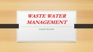 WASTE WATER
MANAGEMENT
WASTE WATER
 