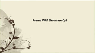 PrernaWAT Showcase Q-1 
 