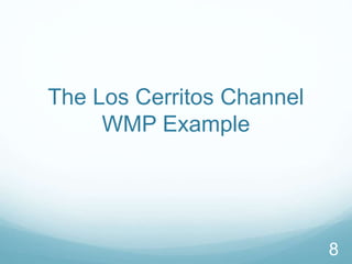 The Los Cerritos Channel 
WMP Example 
8 
 