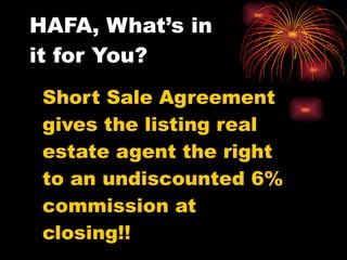 HAFA, What’s in it for You? Short Sale Agreement gives the listing real estate agent the right to an undiscounted 6% commission at closing!! 