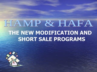 HAMP & HAFA THE NEW MODIFICATION AND SHORT SALE PROGRAMS 
