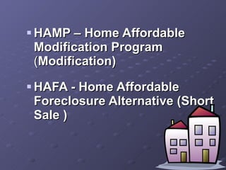 HAMP – Home Affordable Modification Program  ( Modification) HAFA - Home Affordable Foreclosure Alternative (Short Sale ) 