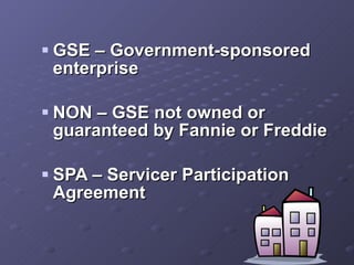 GSE –  Government-sponsored enterprise   NON – GSE not owned or guaranteed by Fannie or Freddie SPA – Servicer Participation Agreement  
