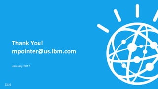 Thank You!
mpointer@us.ibm.com
January 2017
 