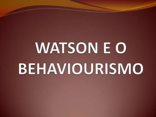 Watson e o behaviourismo