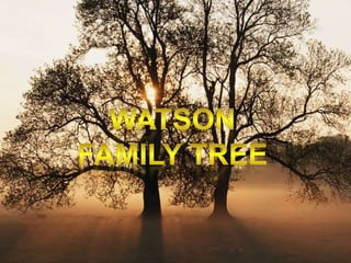 Watson Family Tree 2009 Watson Family Tree 