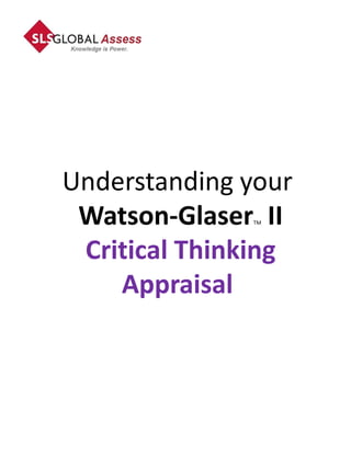Understanding your
 Watson-Glaser II
              TM




 Critical Thinking
    Appraisal
 