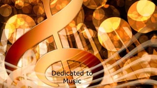Dedicated to
Music
 