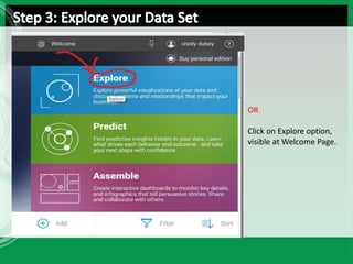 OR
Click on Explore option,
visible at Welcome Page.
 
