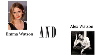 Emma Watson
Alex Watson
 