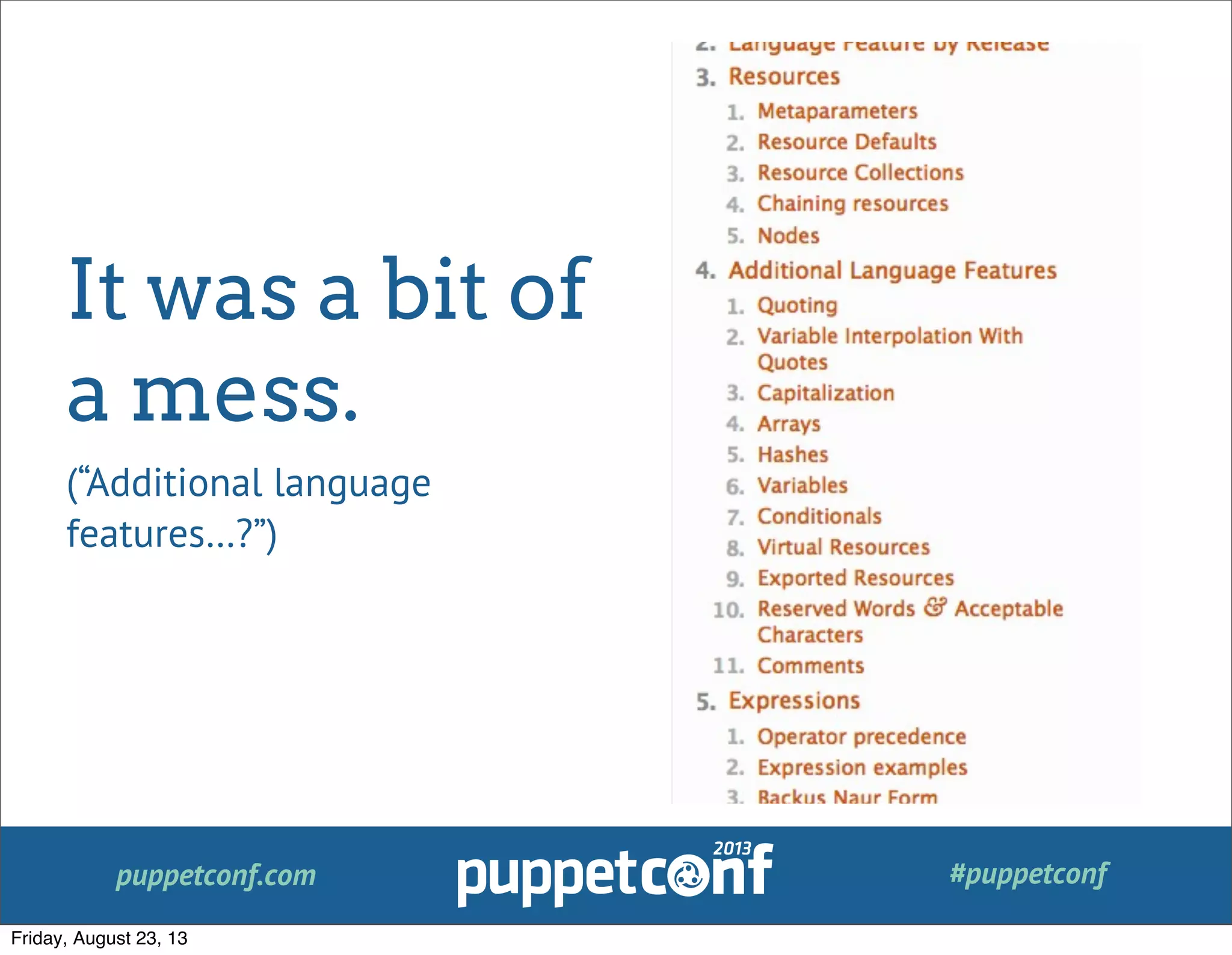 puppetconf.com #puppetconf
It was a bit of
a mess.
(“Additional language
features…?”)
Friday, August 23, 13
 