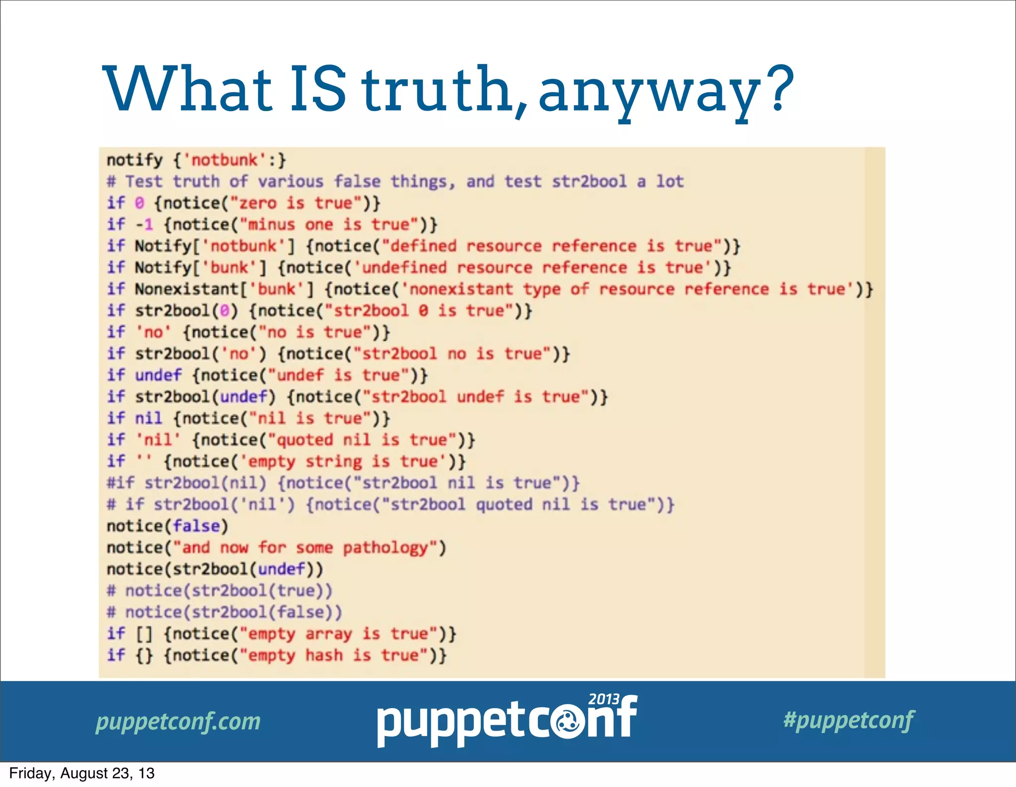 puppetconf.com #puppetconf
Code
Results
What IS truth,anyway?
Friday, August 23, 13
 