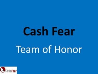 Cash Fear
Team of Honor
 
