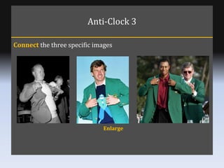 Anti-Clock 3 Connect  the three specific images Enlarge 