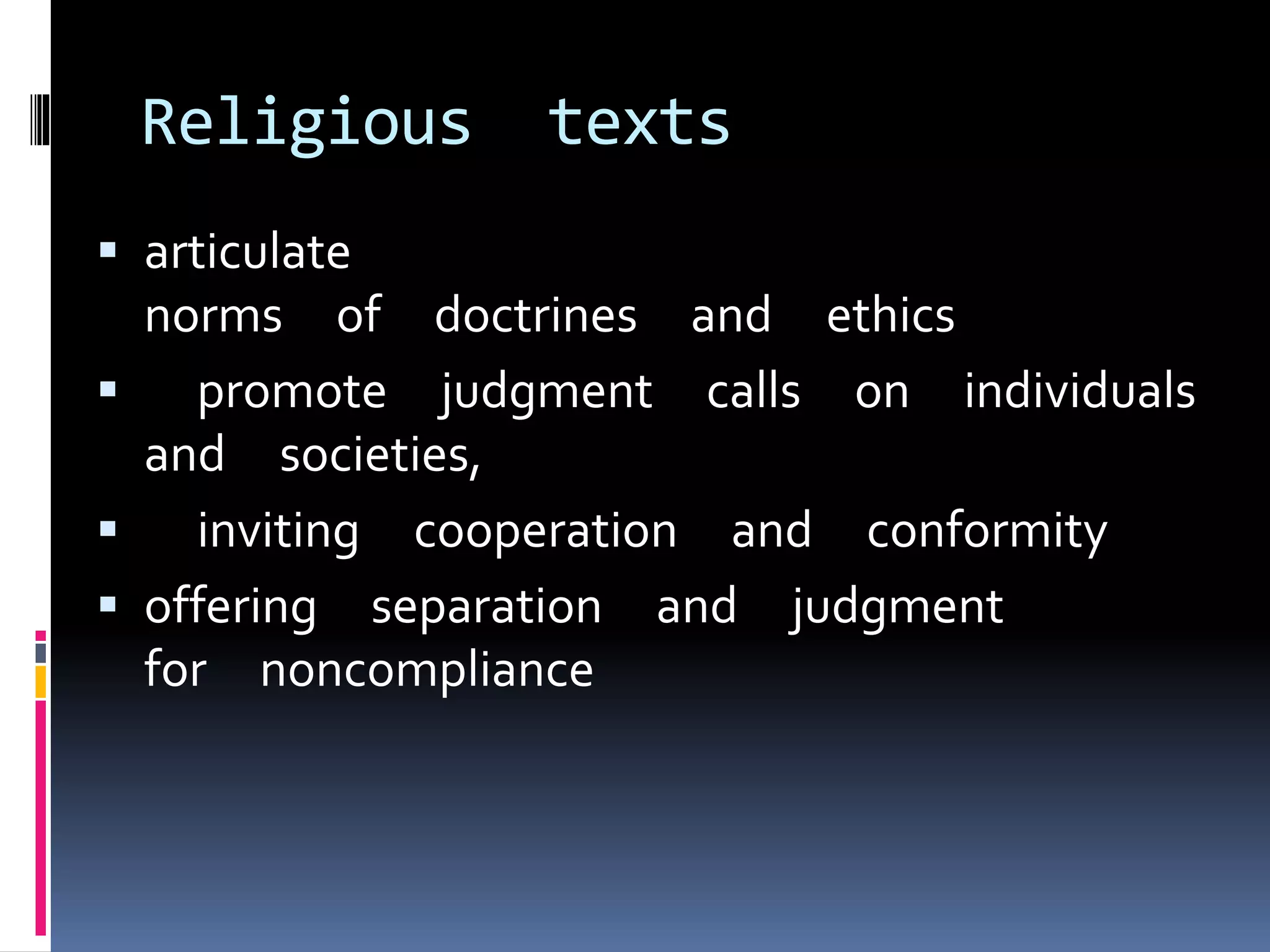 Religious texts
 articulate
norms of doctrines and ethics
 promote judgment calls on individuals
and societies,
 inviting cooperation and conformity
 offering separation and judgment
for noncompliance
 