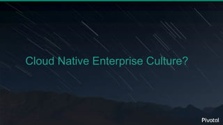 Cloud Native Enterprise Culture?
 