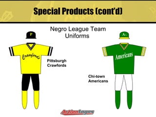 Special Products (cont’d) Negro League Team Uniforms  