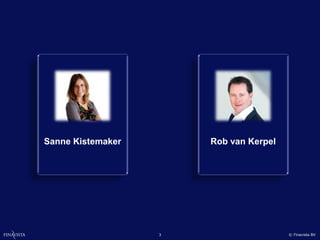 Sanne Kistemaker       Rob van Kerpel




                   3                    © Finavista BV
 