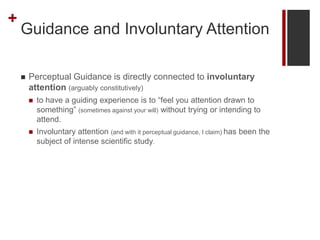 +
Guidance and Involuntary Attention
 Perceptual Guidance is directly connected to involuntary
attention (arguably consti...