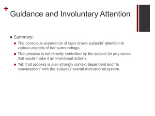 +
Guidance and Involuntary Attention
 Summary:
 The conscious experience of cues draws subjects’ attention to
various as...