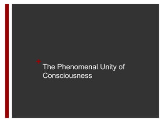 +
The Phenomenal Unity of
Consciousness
 