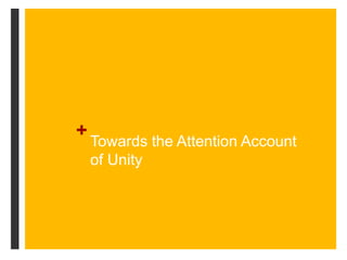 +
Towards the Attention Account
of Unity
 