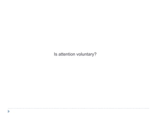 Is attention voluntary?

 