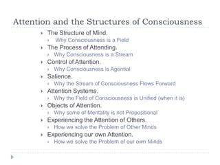 Attention and the Structures of Consciousness


The Structure of Mind.




The Process of Attending.




Why some of ...