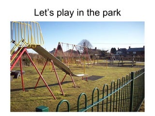 Let’s play in the park 