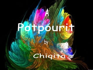 A Potpourit by Chiqita 