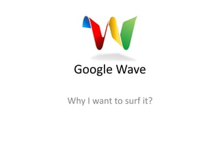 Google Wave Why I want to surf it? 