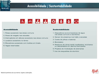 Acessibilidade / Sustentabilidade




Material preliminar de uso interno. Sujeito a alterações.
 
