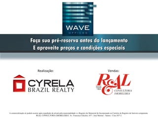 Faça sua pré-reserva antes do lançamento
                          E aproveite preços e condições especiais


                                  Realização:                                                                          Vendas:




A comercialização só poderá ocorrer após expedição do alvará pela municipalidade e o Registro do Memorial de Incorporação no Cartório de Registro de Imóveis competente.
                                REAL CONSULTORIA IMOBILIÁRIA: Av. Francisco Glicério, 657 - José Menino - Santos - Creci 857-J.
 