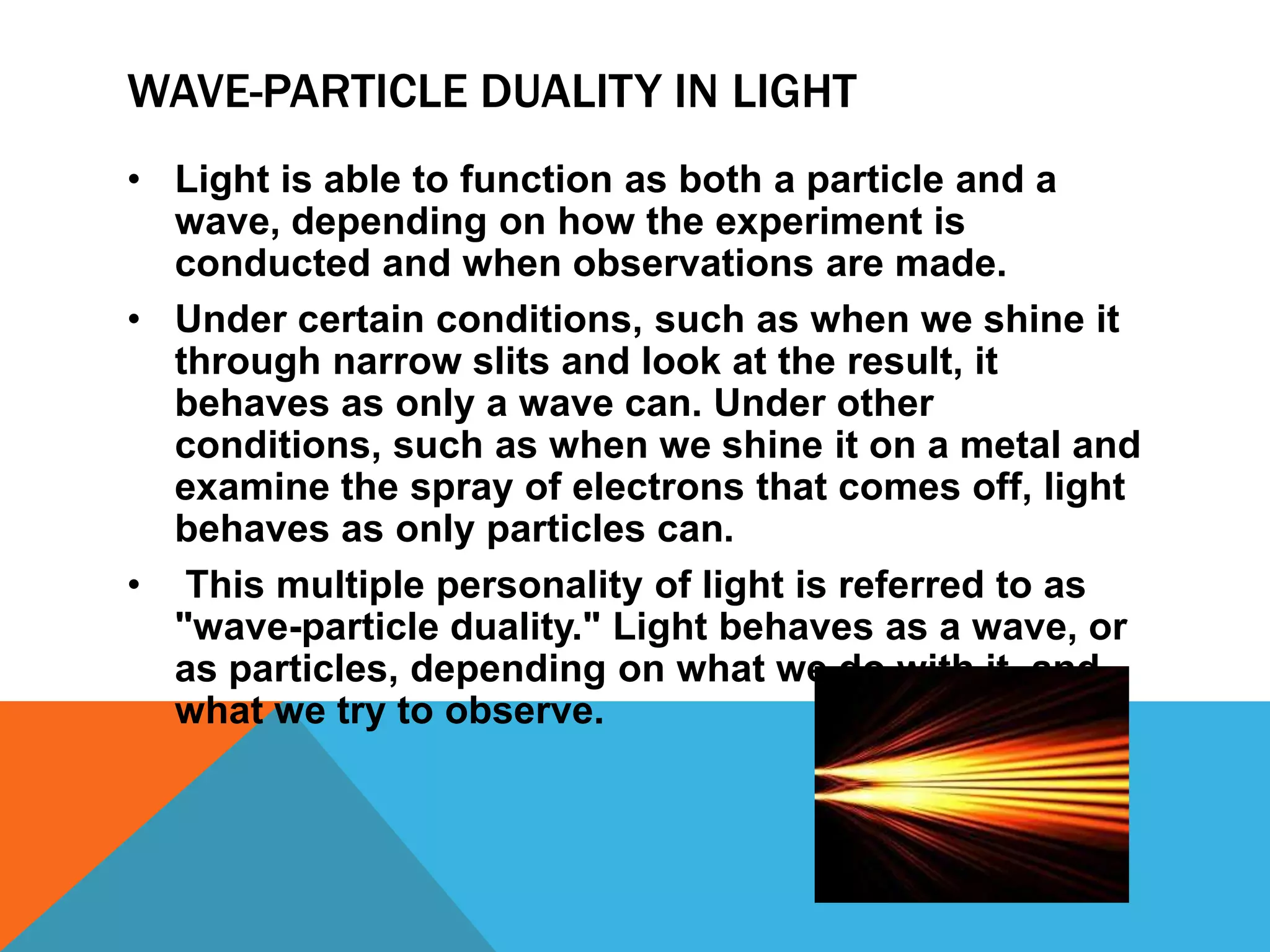 History Through the work ofMax Planck, Albert Einstein, Niels Bohr,and many others, current scientific theory holds that all particles also have a wave nature (and vice versa).