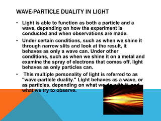 History Through the work ofMax Planck, Albert Einstein, Niels Bohr,and many others, current scientific theory holds that all particles also have a wave nature (and vice versa).