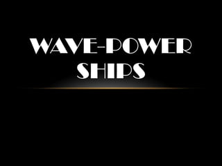 WAVE-POWER SHIPS 