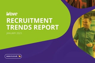 wave-rs.co.uk
RECRUITMENT
TRENDS REPORT
JANUARY 2023
 