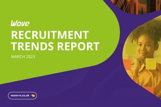 wave-rs.co.uk
RECRUITMENT
TRENDS REPORT
MARCH 2023
 