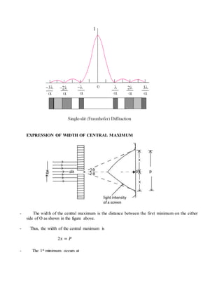 EXPRESSION OF WIDTH OF CENTRAL MAXIMUM
- The width of the central maximum is the distance between the first minimum on the either
side of O as shown in the figure above.
- Thus, the width of the central maximum is
- The 1st minimum occurs at
 