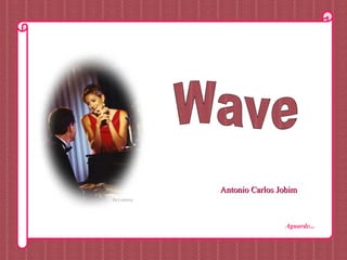 Antonio Carlos Jobim Wave Aguarde... 