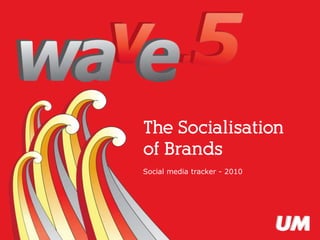The Socialisation of Brands Social media tracker - 2010 
