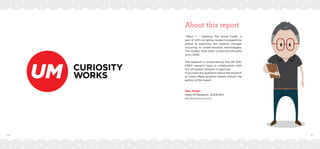 60 61
About this report
“Wave 7 – Cracking The Social Code” is
part of UM’s on-going research programme
aimed at exploring the massive changes
occurring in communication technologies.
The studies have been conducted annually
since 2006.
The research is conducted by the UM G14/
EMEA research team in collaboration with
the UM global network of agencies.
If you have any questions about the research
or future Wave projects please contact the
author of this report
Glen Parker
Head Of Research, G14/EMEA
Glen.Parker@umww.com
 