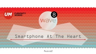 Smartphone At The Heart
#wave8
 
